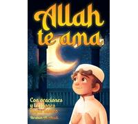 Allah te ama porque eres un musulmán maravilloso: El Islam para niños - Cuentos cortos emocionantes e inspiradores con oraciones y lecciones importantes para la vida como musulmán