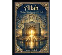 Allah, the Light of the Heavens and the Earth: Illuminating the Spiritual, Artistic, and Scientific Dimensions of Light in Islam