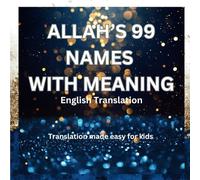 Allah's 99 Names With Meaning, Translation Made Easy for Kids, Islamic Teachings for Kids at Early Age: Best Islamic Book for Gifts (Learn Islam for Kids)