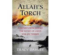 Allah's Torch : A Report from Behind the Scenes in Asia's War on Terror