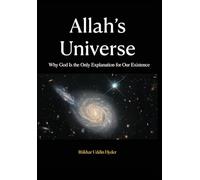 Allah's Universe: Why God Is the Only Explanation for Our Existence