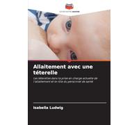 Allaitement avec une téterelle: Les téterelles dans la prise en charge actuelle de l'allaitement et le rôle du personnel de santé