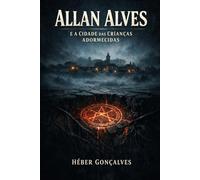 Allan Alves: a Cidade das Crianças Adormecidas (Allan Alves: Anjos e Demônios)