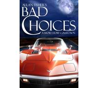 Allan Fisher's Bad Choices: A Short Story Collection