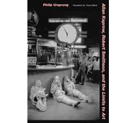 Allan Kaprow, Robert Smithson, and the Limits to Art