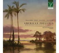American Preludes: 20th-Century Piano Music Of The Americas