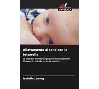 Allattamento al seno con la tettarella: Le tettarelle nell'attuale gestione dell'allattamento al seno e il ruolo del personale sanitario
