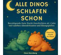 Alle Dinos schlafen schon: Beruhigende Gute Nacht Geschichten ab 1 Jahr mit sanften Abendritualen und Klangspielen