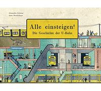 Alle einsteigen!: Die Geschichte der U-Bahn