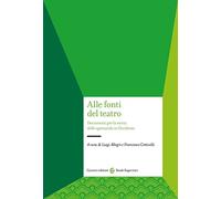 Alle fonti del teatro. Documenti per la storia dello spettacolo in Occidente (Studi superiori)