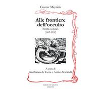 Alle frontiere dell'occulto. Scritti esoterici (1907-1952)