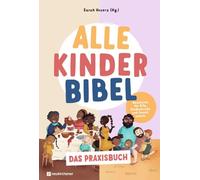 Alle-Kinder-Bibel - Das Praxisbuch: Bausteine für KiTa, Kinderkirche und Grundschule