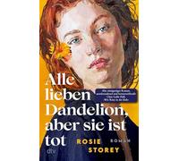 Alle lieben Dandelion, aber sie ist tot: Roman | 'Ein brillanter Roman, intelligent, leicht und herzzerreißend zugleich.' Clare Leslie Hall, Autorin des Bestsellers ¿Wie Risse in der Erde¿