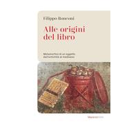 Alle origini del libro. Metamorfosi di un oggetto dall’antichità al medioevo (Le bussole)