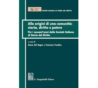 Alle origini di una comunità: storia diritto e potere. Per i sessant'anni della Società italiana di Storia del Diritto