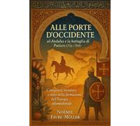 Alle Porte d’Occidente: al-Andalus e la battaglia di Poitiers (711-759)