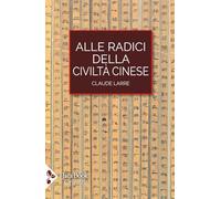 Alle radici della civiltà cinese (Cultura e medicina tradizionale cinese)