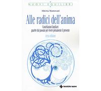Alle radici dell'anima. Costellazioni familiari: guarire dal passato per vivere pienamente il presente (Nuovi equilibri)