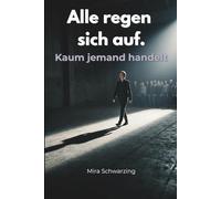 Alle regen sich auf. Kaum jemand handelt.: Die unsichtbaren Gründe für inneren Stillstand. Warum du weißt, was zu tun wäre - und es trotzdem nicht tust.