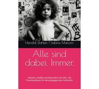 Alle sind dabei. Immer.: Inklusion, Vielfalt und Diversität in der Kita - Ein Praxishandbuch für alle pädagogischen Fachkräfte