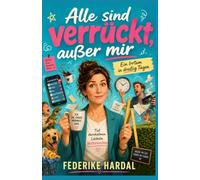 Alle sind verrückt, außer mir: Ein Irrtum in dreißig Tagen (Ich wollte nur kurz meine Ruhe)
