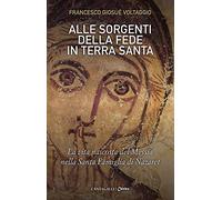 Alle sorgenti della fede in Terra Santa. La vita nascosta del Messia nella Santa Famiglia di Nazaret (Vol. 3)