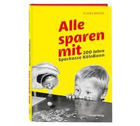 Alle sparen mit. 200 Jahre Sparkasse KölnBonn: Lebendiges Porträt zweier deutscher Banken vor und nach der Fusion. Sparkassen-Geschichte: Jubiläumsschrift mit vielen Bildern und Anekdoten
