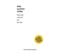 Alle suchen Liebe. Keiner meint es ernst.: Tinder, Dating, Ghosting, Kommunikation, Trennung, Paartherapie (Liebe ohne Filter - Die Abrechnung mit ... Dating-Illusionen und der Angst vor Nähe)