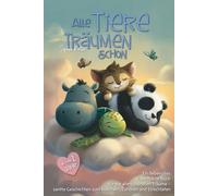 Alle Tiere träumen schon: 32 liebevolle Gute-Nacht-Geschichten zum Vorlesen für Babys und Kleinkinder ab dem 1. Lebensjahr - mit Bonusmaterial für das Einschlafritual