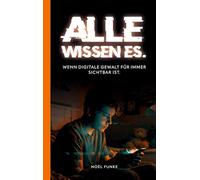 Alle wissen es.: Wenn digitale Gewalt für immer sichtbar ist.