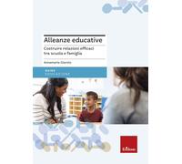 Alleanze educative. Costruire relazioni efficaci tra scuola e famiglia (Le guide Erickson)