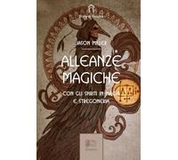 Alleanze magiche. Con gli spiriti in magia e stregoneria (Le porte di Venexia)