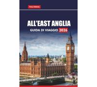 ALL'EAST ANGLIA GUIDA DI VIAGGIO 2026: Le migliori attrazioni, le gemme nascoste, il cibo locale, le passeggiate costiere e i siti storici del Norfolk, del Suffolk e del Cambridgeshire