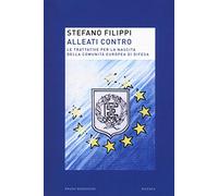Alleati contro. Le trattative per la nascita della Comunità europea di Difesa (Ricerca)