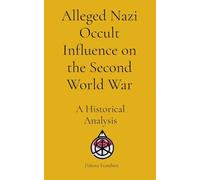 Alleged Nazi Occult Influence on the Second World War: A Historical Analysis
