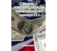 Allegedly.... DEMOCRATIC SOCIALISM, should they lean into capitalism U.S.?: 1 (Democratic Capitalist Socialism)