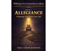 Allegiance: Choosing Who Rules Your Life (Walking in the Commandments of Jesus: A JOURNEY from ALLEGIANCE to TRANSFORMATION)