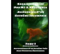 Allégories D’un Extrême Incompris Tome 1: Autoportrait D’un Extrême Très Haut Potentiel Émotionnel