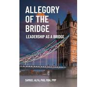 Allegory Of The Bridge - Leadership As A Bridge: Leadership As A Bridge
