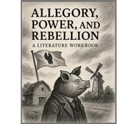 Allegory, Power, and Rebellion: A Literature Workbook