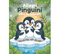 Allegri Pinguini Libro da Colorare: 60 Scene Artiche Facili da Colorare per Bambini dai 4 agli 8 Anni | Pagine Stampate su un Solo Lato per Evitare che il Pennarello Trapassi