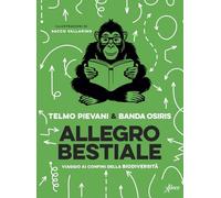 Allegro bestiale. Viaggio ai confini della biodiversità (Aboca kids)