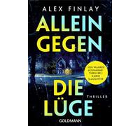 Allein gegen die Lüge: Thriller - 'Ein wahrer Ausnahmethriller!' Karin Slaughter