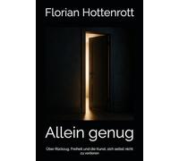 Allein genug: Über Rückzug, Freiheit und die Kunst, sich selbst nicht zu verlieren (Nicht gegen sich leben)