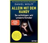Allein mit dem Handy: So schützen wir unsere Kinder: KI-Freunde, Mobbing, Pornos & Gewaltvideos - was Kinder online wirklich erleben - Die komplett überarbeitete Neuausgabe des SPIEGEL-Bestsellers
