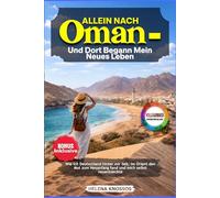 Allein nach Oman - und dort begann mein neues Leben: Wie ich Deutschland hinter mir ließ, im Orient den Mut zum Neuanfang fand und mich selbst neu entdeckte