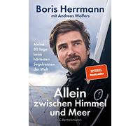 Allein zwischen Himmel und Meer: Meine 80 Tage beim härtesten Segelrennen der Welt - Boris Herrmann erstmals ausführlich über seine Teilnahme an der Vendée Globe. Mit zahlreichen Bildern