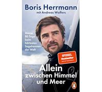 Allein zwischen Himmel und Meer: Meine 80 Tage beim härtesten Segelrennen der Welt - Der Bestseller jetzt im Paperback: Boris Herrmann über seine ... Vendée Globe 2020/21. Mit zahlreichen Bildern