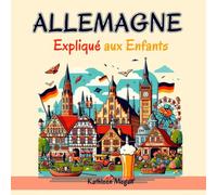 Allemagne Expliqué aux Enfants: Un Guide Illustré pour les Jeunes Explorateurs sur l'Histoire, l'Art Traditionnel, Sports, Cuisine, Marchés et la Culture Allemande