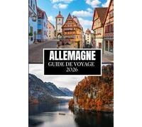 ALLEMAGNE GUIDE DE VOYAGE 2026: Ce que personne ne vous a dit avant de visiter - Trésors cachés, secrets locaux et conseils pratiques (image en couleur)
